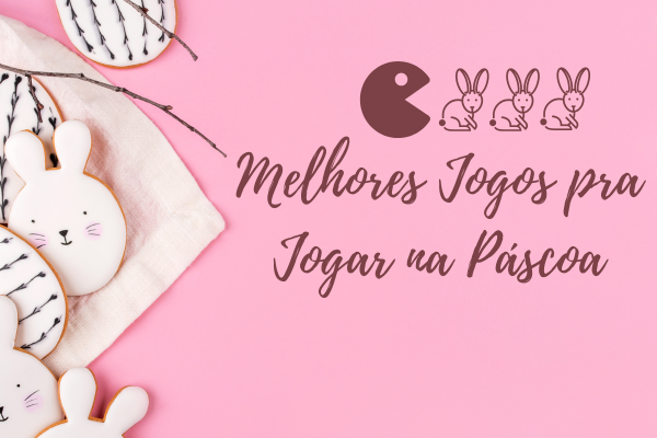 Melhores Jogos pra Jogar na Páscoa