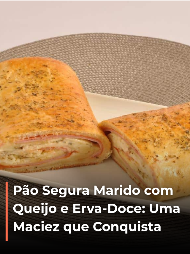 Pão Segura Marido com Queijo e Erva-Doce: Uma Maciez que Conquista