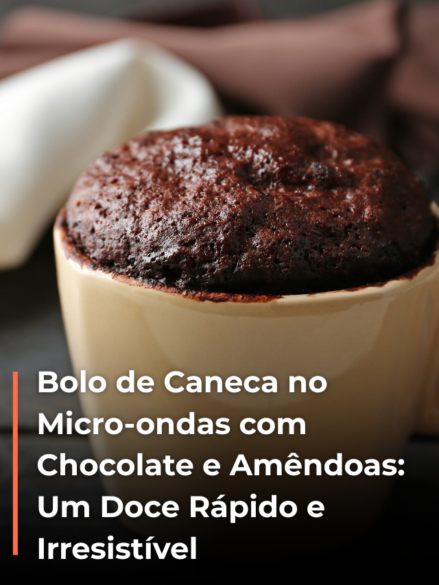 Bolo de Caneca no Micro-ondas com Chocolate e Amêndoas: Um Doce Rápido e Irresistível