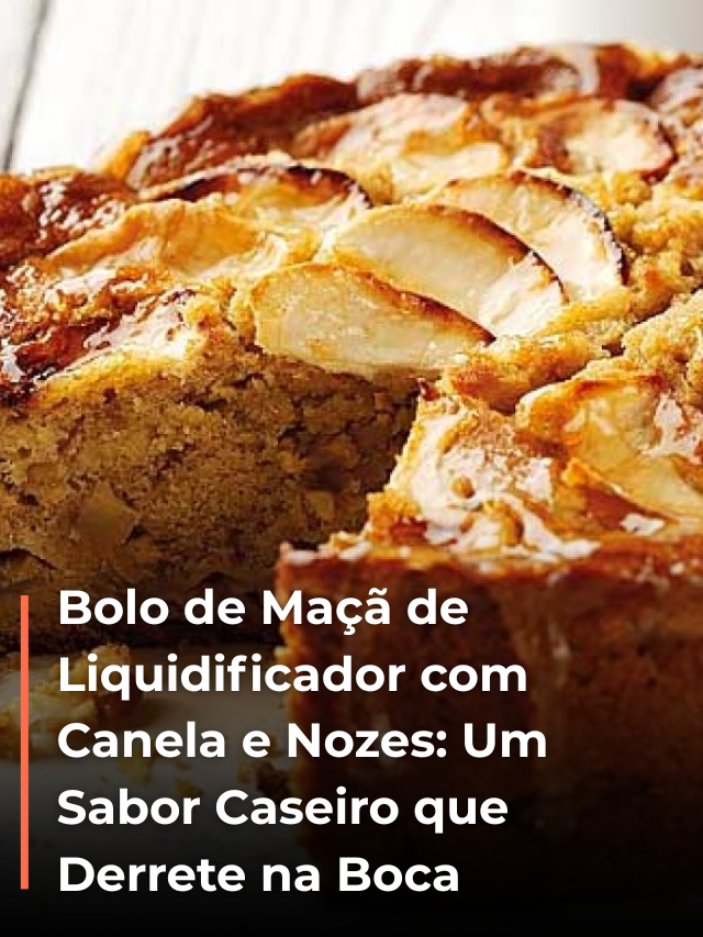 Bolo de Maçã de Liquidificador com Canela e Nozes: Um Sabor Caseiro que Derrete na Boca
